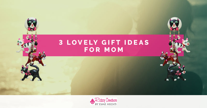 3 Lovely Gift Ideas for Mom